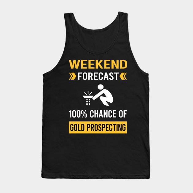 Weekend Forecast Gold Prospecting Tank Top by Good Day